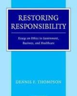 Restoring Responsibility: Ethics in Government, Business and Healthcare